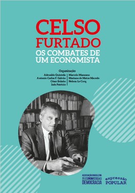 Celso Furtado - Os Combates De Um Economista