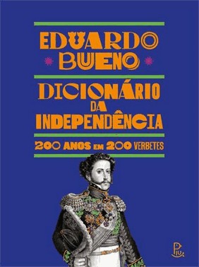 Dicionario Da Independencia: 200 Anos Em 200 Verbetes