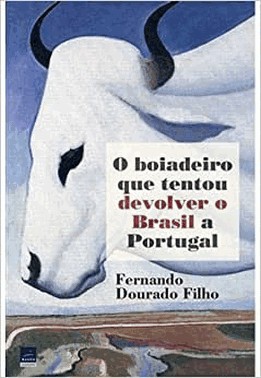 O Boiadeiro Que Tentou Devolver O Brasil A Portugal