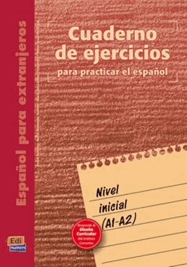 Cuaderno De Ejercicios Para Practicar El Espanol - Nivel Inicial (A1-A2)