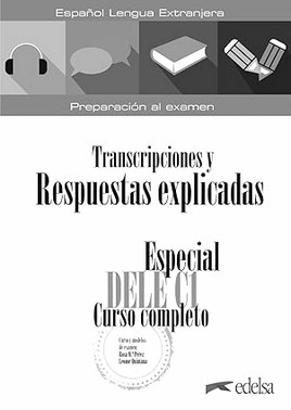 Especial Dele C1 Curso Completo - Transcripciones Explicadas Y Respuestas (Ed. 2025)
