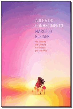 A Ilha Do Conhecimento - Os Limites Da Ciencia E A Busca Por Sentido