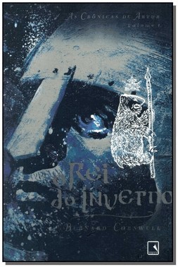 O Rei Do Inverno (Vol. 1 As Cronicas De Artur)