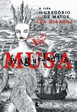 Musa Praguejadora, A - A Vida De Gregorio De Matos