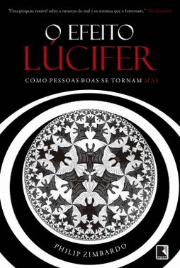 O Efeito Lucifer - Como Pessoas Boas Se Tornam Mas