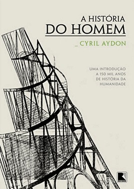 A Historia Do Homem - Uma Introducao A 150 Mil Anos De Historia Da Humanidade