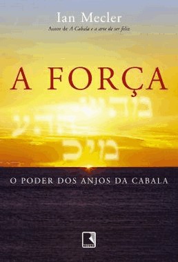 A Forca: O Poder Dos Anjos Da Cabala - O Poder Dos Anjos Da Cabala