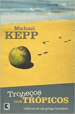 Tropecos Nos Tropicos - Cronicas De Um Gringo Brasileiro