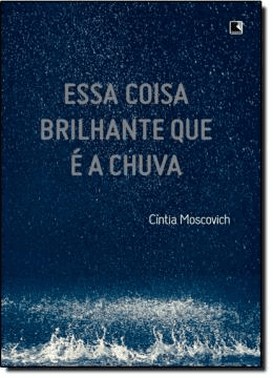 Essa Coisa Brilhante Que E A Chuva