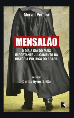 Mensalao: O Dia A Dia Do Mais Importante Julgamento Da Historia Politica Do Brasil