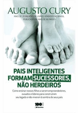 Pais Inteligentes Formam Sucessores, Nao Herdeiros