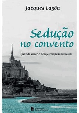 Seducao No Convento - Quando O Amor E O Desejo Rompem Barreiras