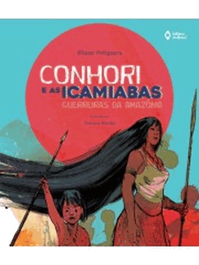 Conhori E As Icamiabas - Guerreiras Da Amazonia