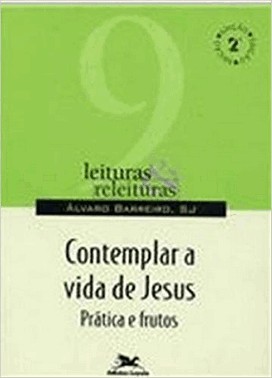 Leituras E Releituras - Vol. 09 - Contemplar A Vida De Jesus
