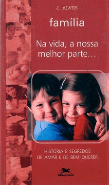 Família - Na Vida, A Nossa Melhor Parte - História E Segredos De Amar E De Bem-Querer