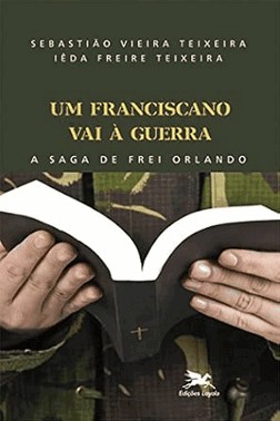 Um Franciscano Vai A Guerra - A Saga De Frei Orlando