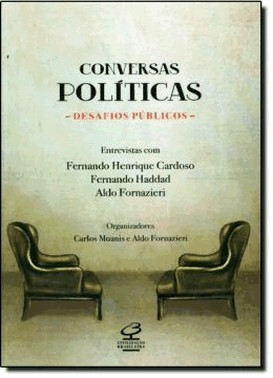 Conversas Politicas, Desafios Publicos: Entrevistas Com Fernando Henrique Cardoso, Fernando Haddad E