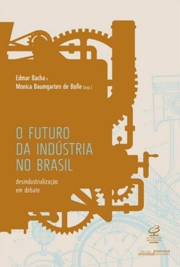 Futuro Da Industria No Brasil: Desindustrializacao