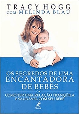 Os Segredos De Uma Encantadora De Bebes - Como Ter Uma Relacao Tranqüila E Saudavel Com Seu Bebe