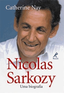 Nicolas Sarkozy: Uma Biografia
