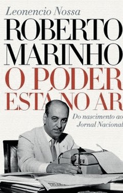 Roberto Marinho - O Poder Esta No Ar