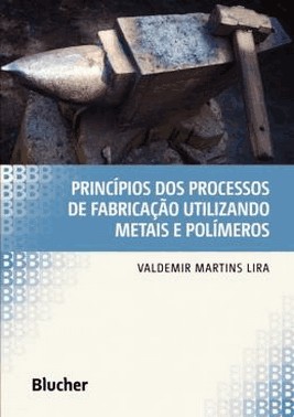 Principios Dos Processos De Fabricacao Utilizando Metais E Polimeros