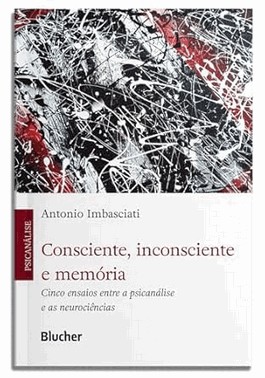 Consciente, Inconsciente E Memoria - Cinco Ensaios Entre A Psicanalise E As Neurociencias
