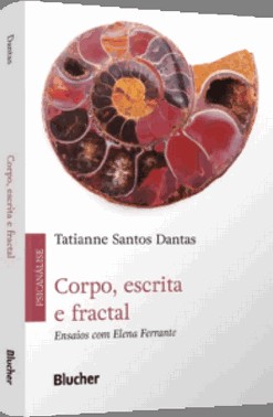 Corpo, Escrita E Fractal - Ensaios Com Elena Ferrante