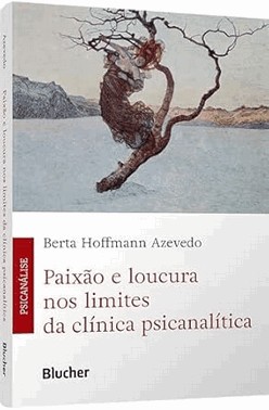 Paixao E Loucura Nos Limites Da Clinica Psicanalitica