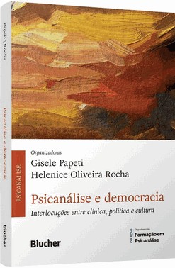 Psicanalise E Democracia - Interlocucoes Entre Clinica, Politica E Cultura