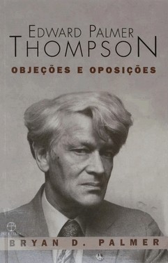 Edward Palmer Thompson - Objeções E Oposições