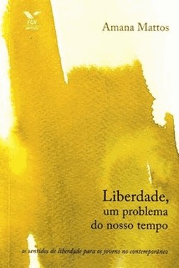 Liberdade, Um Problema Do Nosso Tempo - Os Sentidos De Liberdade Para Os Jovens No Contemporaneo