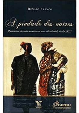 A Piedade Dos Outros: O Abandono De Recem-Nascidos Em Uma Vila Colonial, Seculo Xviii