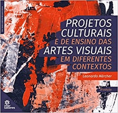Projetos Culturais E De Ensino Das Artes Visuais Em Diferentes Contextos