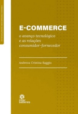 E-Commerce - O Avanco Tecnologico E As Relacoes Consumidor-Fornecedor - 01Ed/23