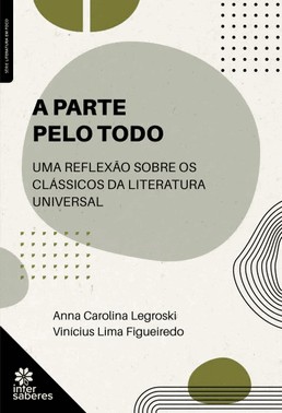 A Parte Pelo Todo - Uma Reflexao Sobre Os Classicos Da Literatura Universal
