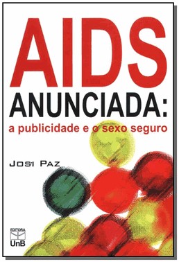 Aids Anunciada: A Publicidade E O Sexo Seguro