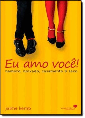 Eu Amo Voce - Namoro, Noivado, Casamento E Sexo