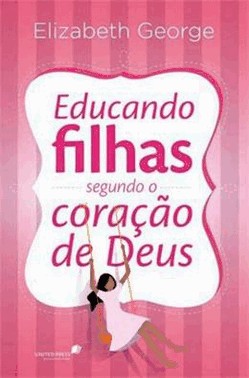 Educando Filhas Segundo O Coracao De Deus