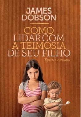 Como Lidar Com A Teimosia De Seu Filho - Nova Edicao