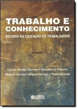 Trabalho E Conhecimento - Dilemas Na Educacao Do Trabalhador