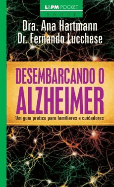 Desembarcando O Alzheimer: Um Guia Pratico Para Familiares E Cuidadores