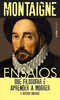 Ensaios: Que Filosofar E Aprender A Morrer E Outros Ensaios