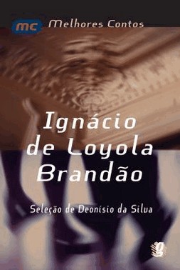 Melhores Contos Ignacio De Loyola Brandao - Selecao De Deonisio Da Silva