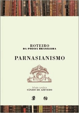 Roteiro Da Poesia Brasileira - Parnasianismo