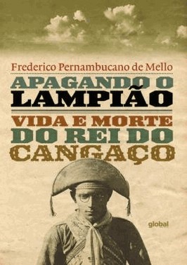 Apagando O Lampiao - Vida E Morte Do Rei Do Cangaco