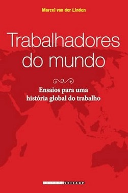 Trabalhadores Do Mundo - Ensaios Para Uma Historia Global Do Trabalho