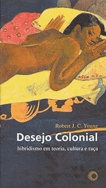 Desejo Colonial: Hibridismo Em Teoria, Cultura E Raca