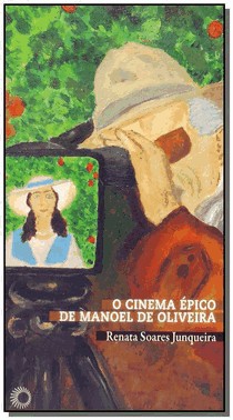 O Cinema Epico De Manoel De Oliveira