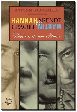 Hannah Arendt E Martin Heidegger - Historia De Um Amor